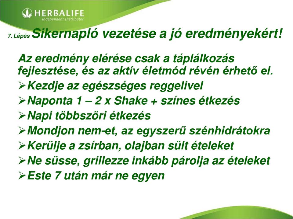 Kezdje az egészséges reggelivel Naponta 1 2 x Shake + színes étkezés Napi többszöri étkezés