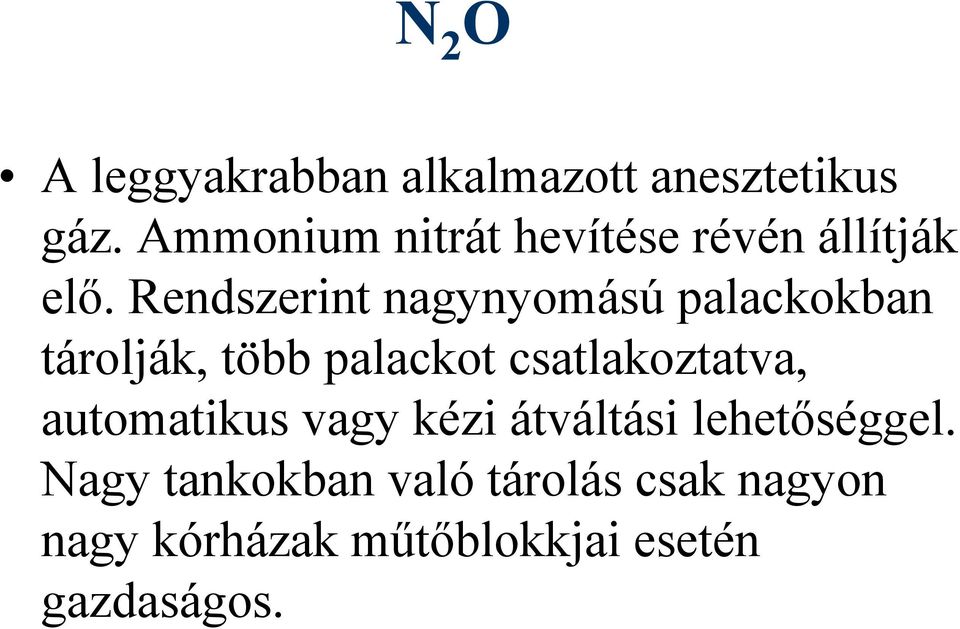 Rendszerint nagynyomású palackokban tárolják, több palackot csatlakoztatva,