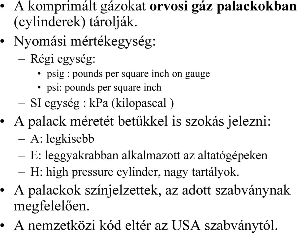 : kpa (kilopascal ) A palack méretét betűkkel is szokás jelezni: A: legkisebb E: leggyakrabban alkalmazott az