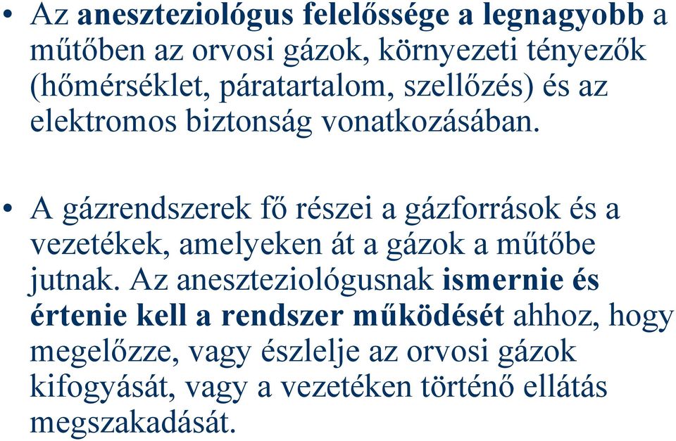 A gázrendszerek fő részei a gázforrások és a vezetékek, amelyeken át a gázok a műtőbe jutnak.