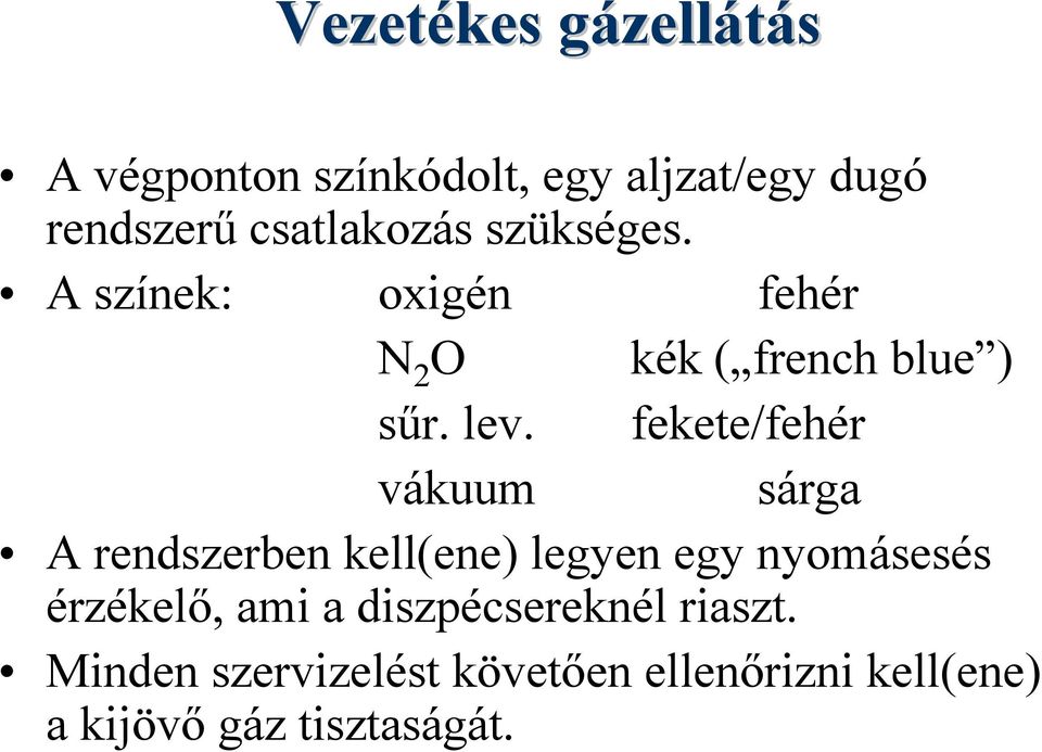 fekete/fehér vákuum sárga A rendszerben kell(ene) legyen egy nyomásesés érzékelő, ami