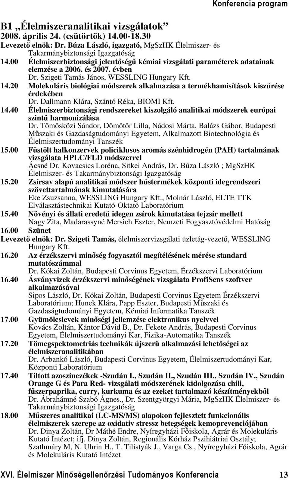 20 Molekuláris biológiai módszerek alkalmazása a termékhamisítások kiszűrése érdekében Dr. Dallmann Klára, Szántó Réka, BIOMI Kft. 14.
