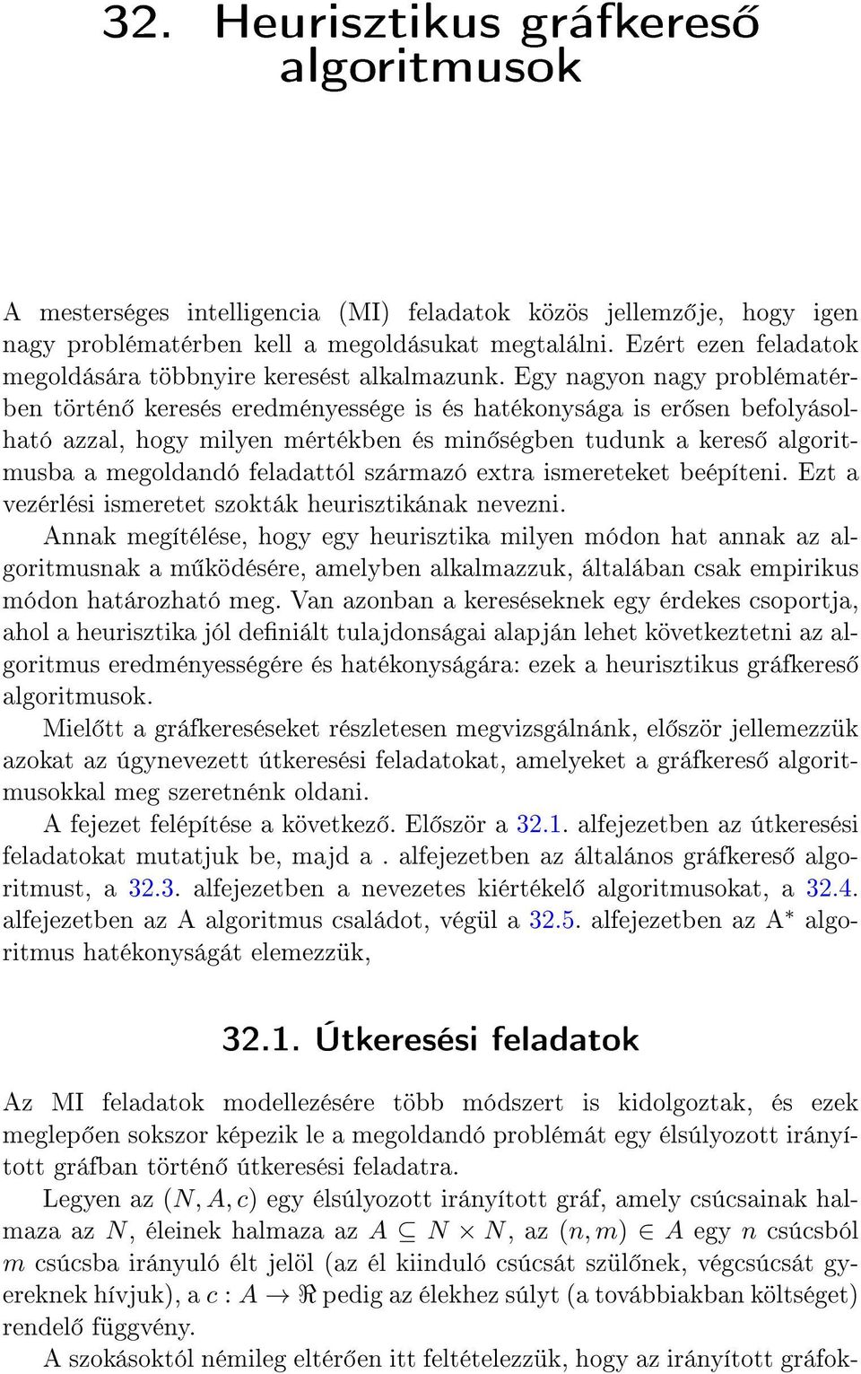 Egy nagyon nagy problématérben történ keresés eredményessége is és hatékonysága is er sen befolyásolható azzal, hogy milyen mértékben és min ségben tudunk a keres algoritmusba a megoldandó feladattól