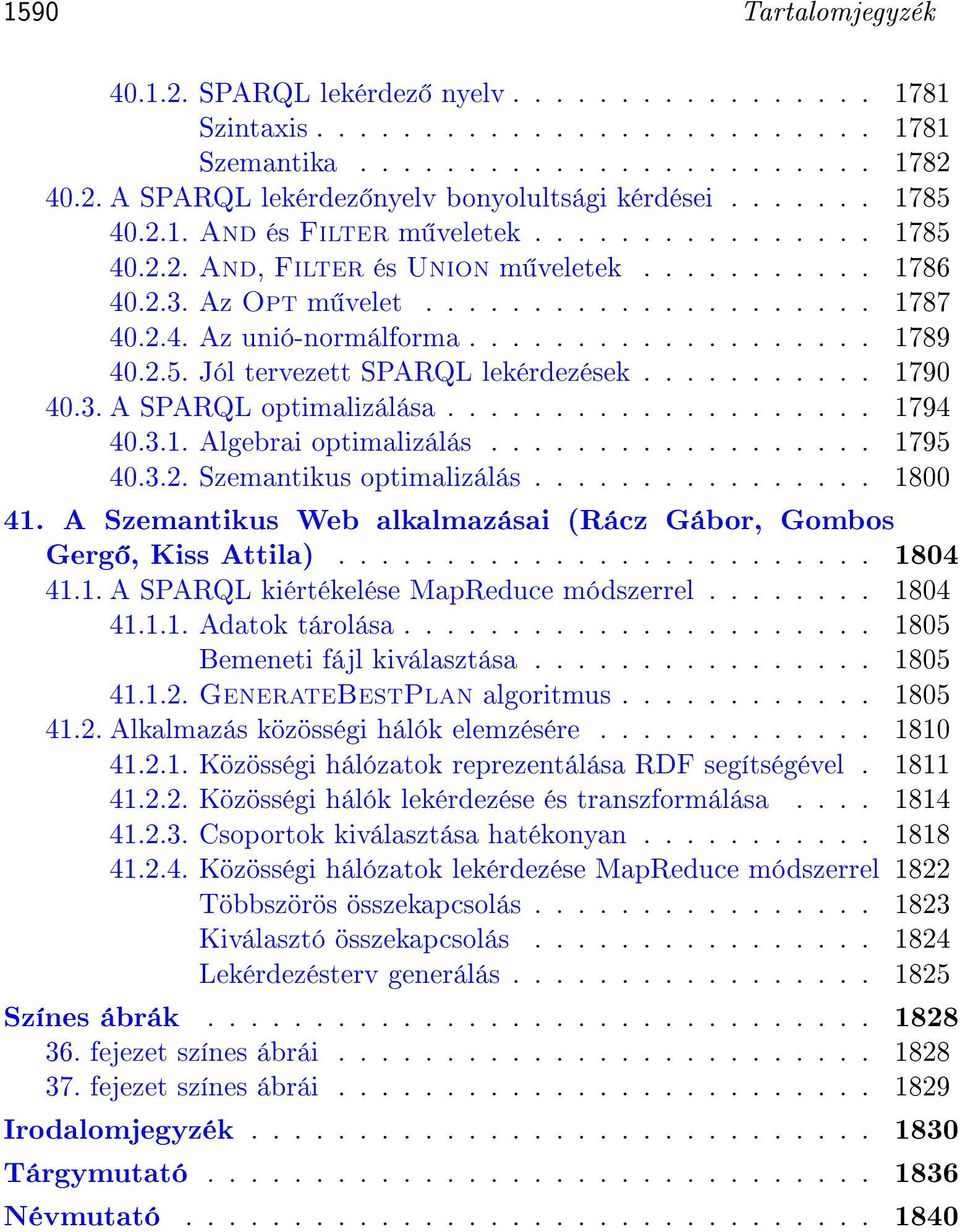 .................. 1789 40.2.5. Jól tervezett SPARQL lekérdezések........... 1790 40.3. A SPARQL optimalizálása.................... 1794 40.3.1. Algebrai optimalizálás.................. 1795 40.3.2. Szemantikus optimalizálás.