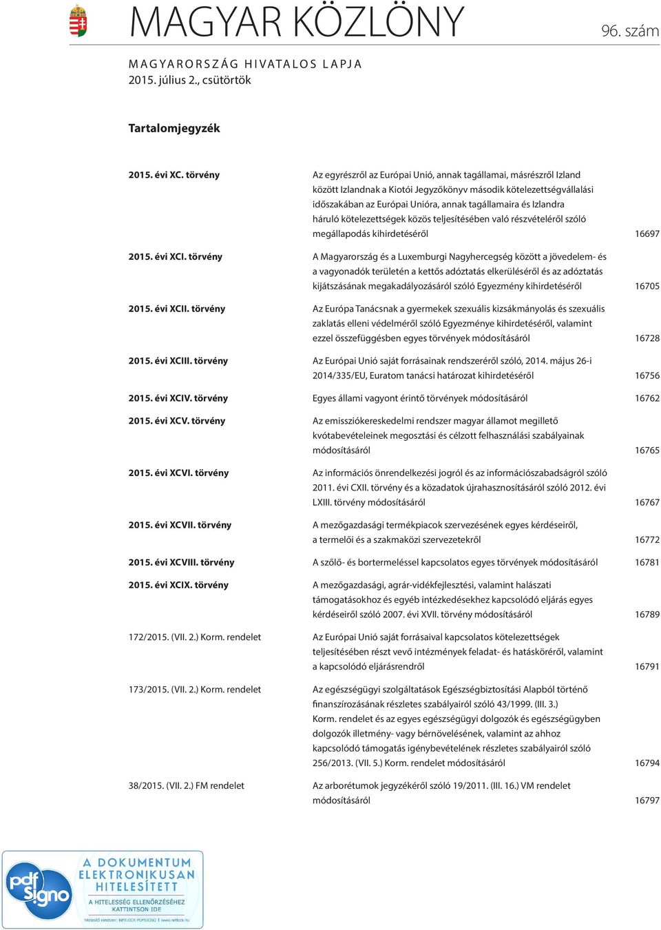 Izlandra háruló kötelezettségek közös teljesítésében való részvételéről szóló megállapodás kihirdetéséről 16697 évi XCI.