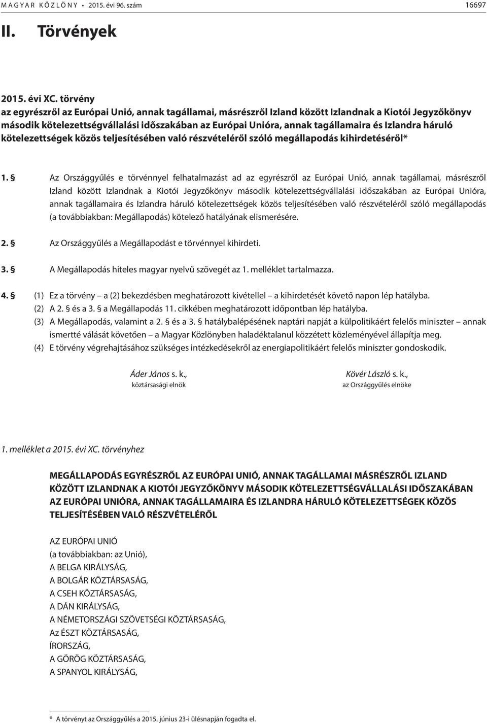 Izlandra háruló kötelezettségek közös teljesítésében való részvételéről szóló megállapodás kihirdetéséről* 1.