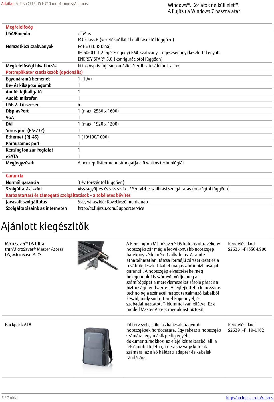 aspx Portreplikátor csatlakozók (opcionális) Egyenáramú bemenet 1 (19V) Be- és kikapcsológomb 1 Audió: fejhallgató 1 Audió: mikrofon 1 USB 2.0 összesen 4 DisplayPort 1 (max.