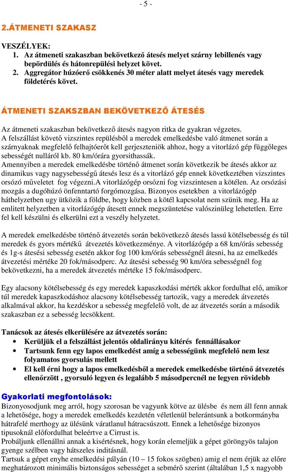 ÁTMENETI SZAKSZBAN BEKÖVETKEZİ ÁTESÉS Az átmeneti szakaszban bekövetkezı átesés nagyon ritka de gyakran végzetes.