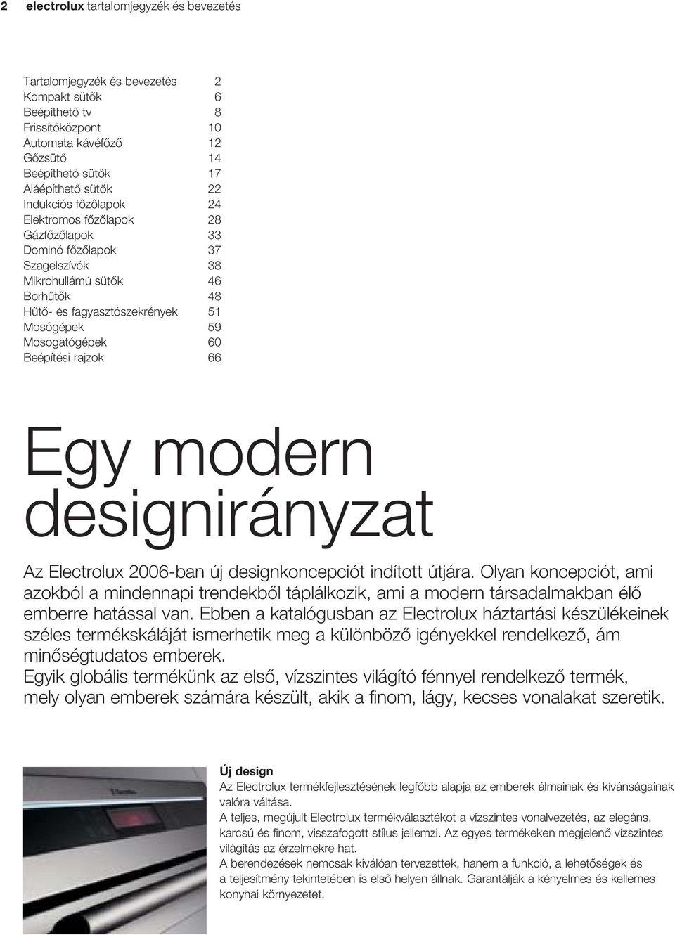 Beépítési rajzok 66 Egy modern designirányzat z Electrolux 2006-ban új designkoncepciót indított útjára.