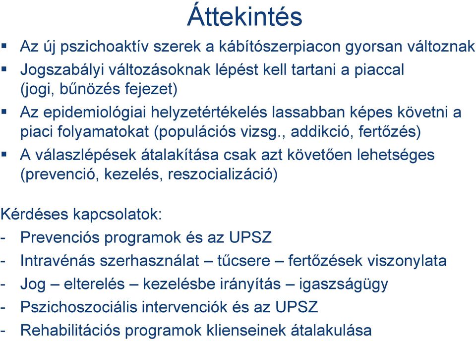 , addikció, fertőzés) A válaszlépések átalakítása csak azt követően lehetséges (prevenció, kezelés, reszocializáció) Kérdéses kapcsolatok: - Prevenciós