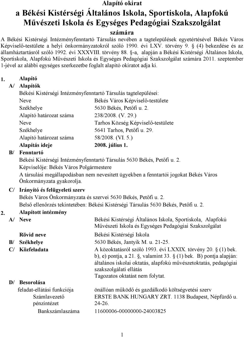 -a, alapján a Békési Kistérségi Általános Iskola, Sportiskola, Alapfokú Művészeti Iskola és Egységes Pedagógiai Szakszolgálat számára 2011.