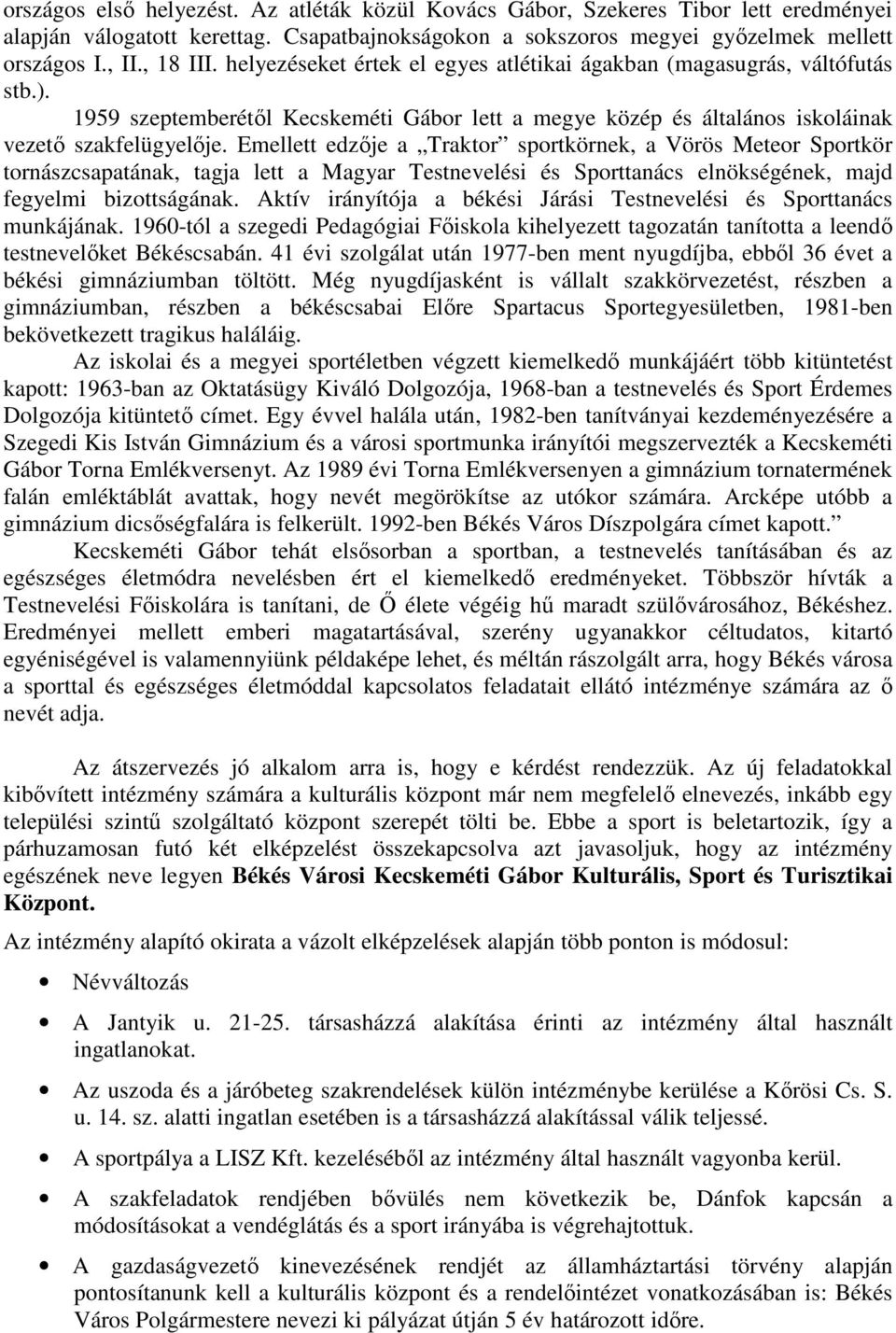 Emellett edzője a Traktor sportkörnek, a Vörös Meteor Sportkör tornászcsapatának, tagja lett a Magyar Testnevelési és Sporttanács elnökségének, majd fegyelmi bizottságának.