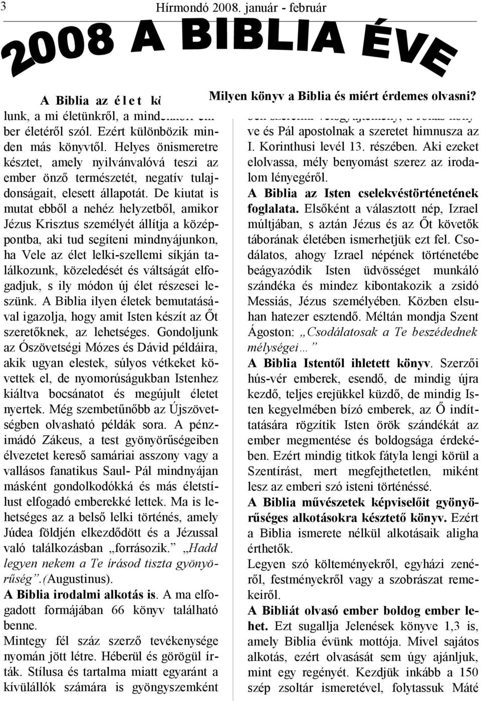 Ezért különbözik minden más könyvtől. Helyes önismeretre I. Korinthusi levél 13. részében.