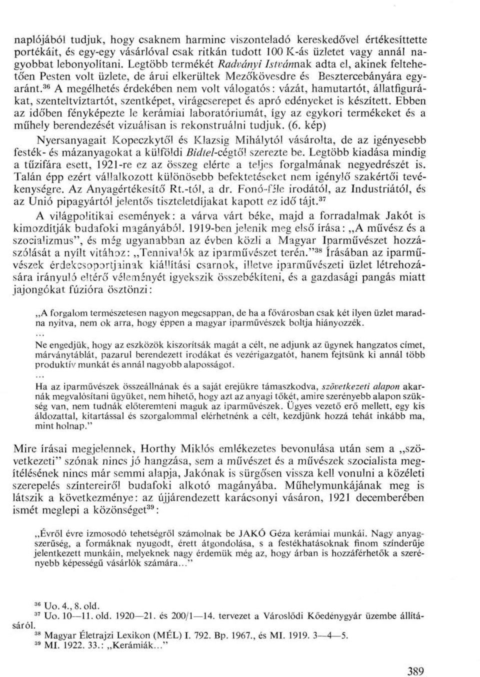 36 A megélhetés érdekében nem volt válogatós : vázát, hamutartót, állatfigurákat, szenteltvíztartót, szentképet, virágcserepet és apró edényeket is készített.