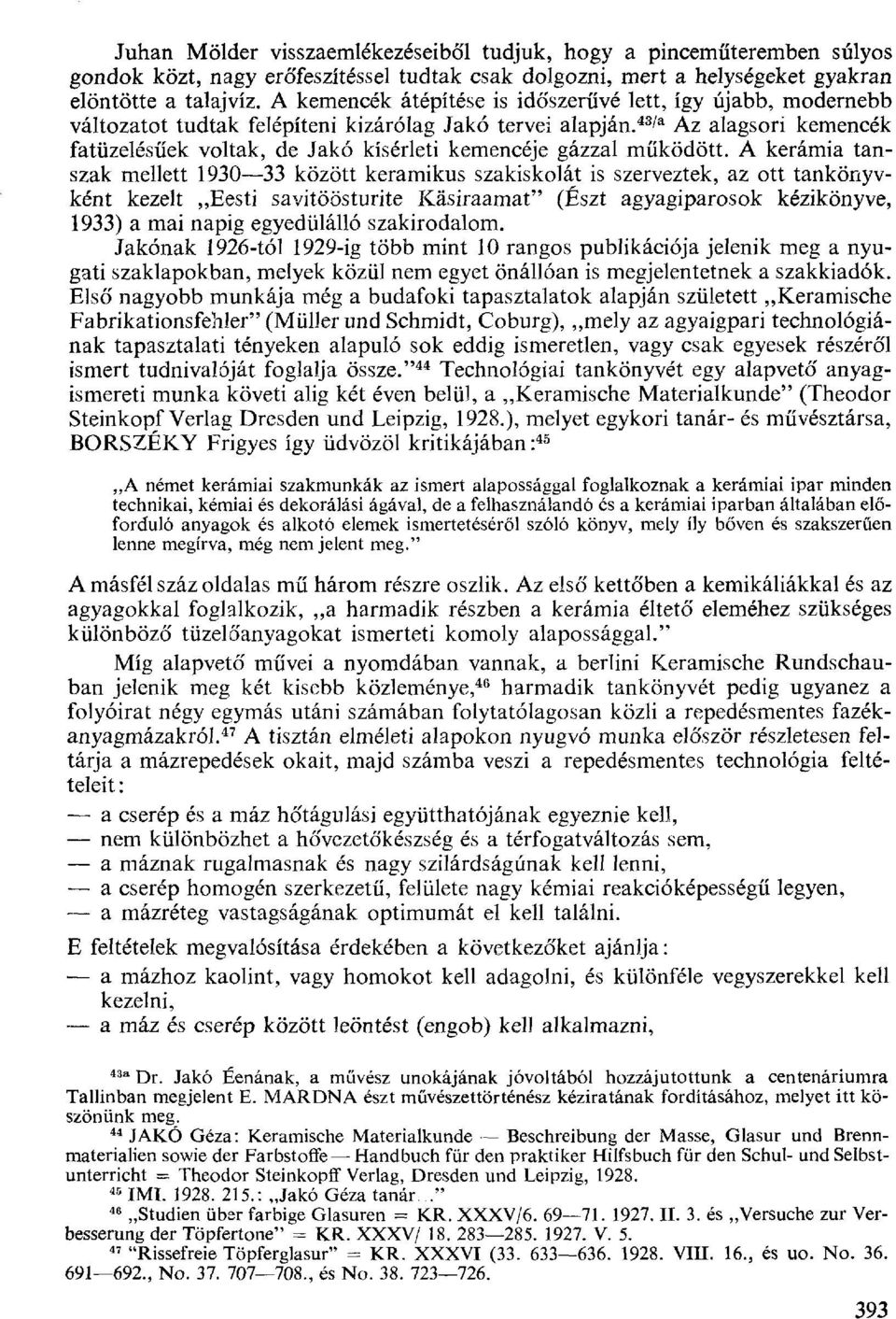 43/a Az alagsori kemencék fatüzelésűek voltak, de Jakó kísérleti kemencéje gázzal működött.