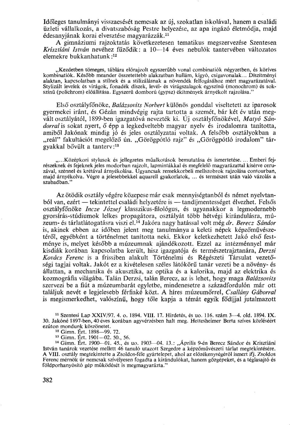 11 A gimnáziumi rajzoktatás következetesen tematikus megszervezése Szentesen Kriszíiáni István nevéhez fűződik: a 10 14 éves nebulók tantervében változatos elemekre bukkanhatunk : 12 Kezdetben