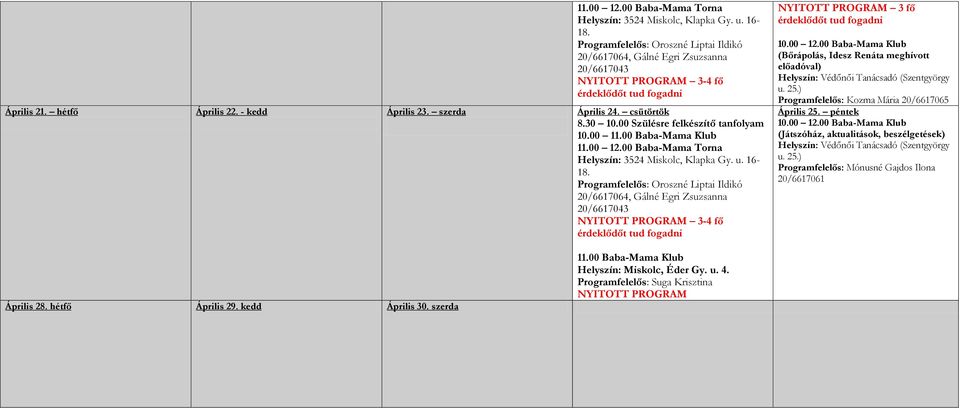 16-18. Programfelelős: Oroszné Liptai Ildikó 20/6617064, Gálné Egri Zsuzsanna 20/6617043 NYITOTT PROGRAM 3-4 fő NYITOTT PROGRAM 3 fő 10.00 12.