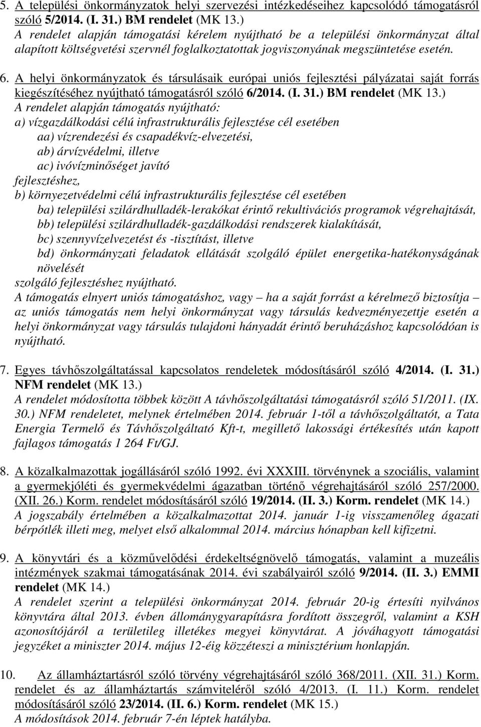 A helyi önkormányzatok és társulásaik európai uniós fejlesztési pályázatai saját forrás kiegészítéséhez nyújtható támogatásról szóló 6/2014. (I. 31.) BM rendelet (MK 13.