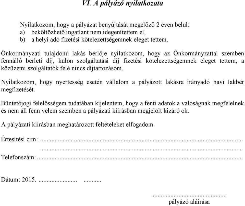 felé nincs díjtartozásom. Nyilatkozom, hogy nyertesség esetén vállalom a pályázott lakásra irányadó havi lakbér megfizetését.