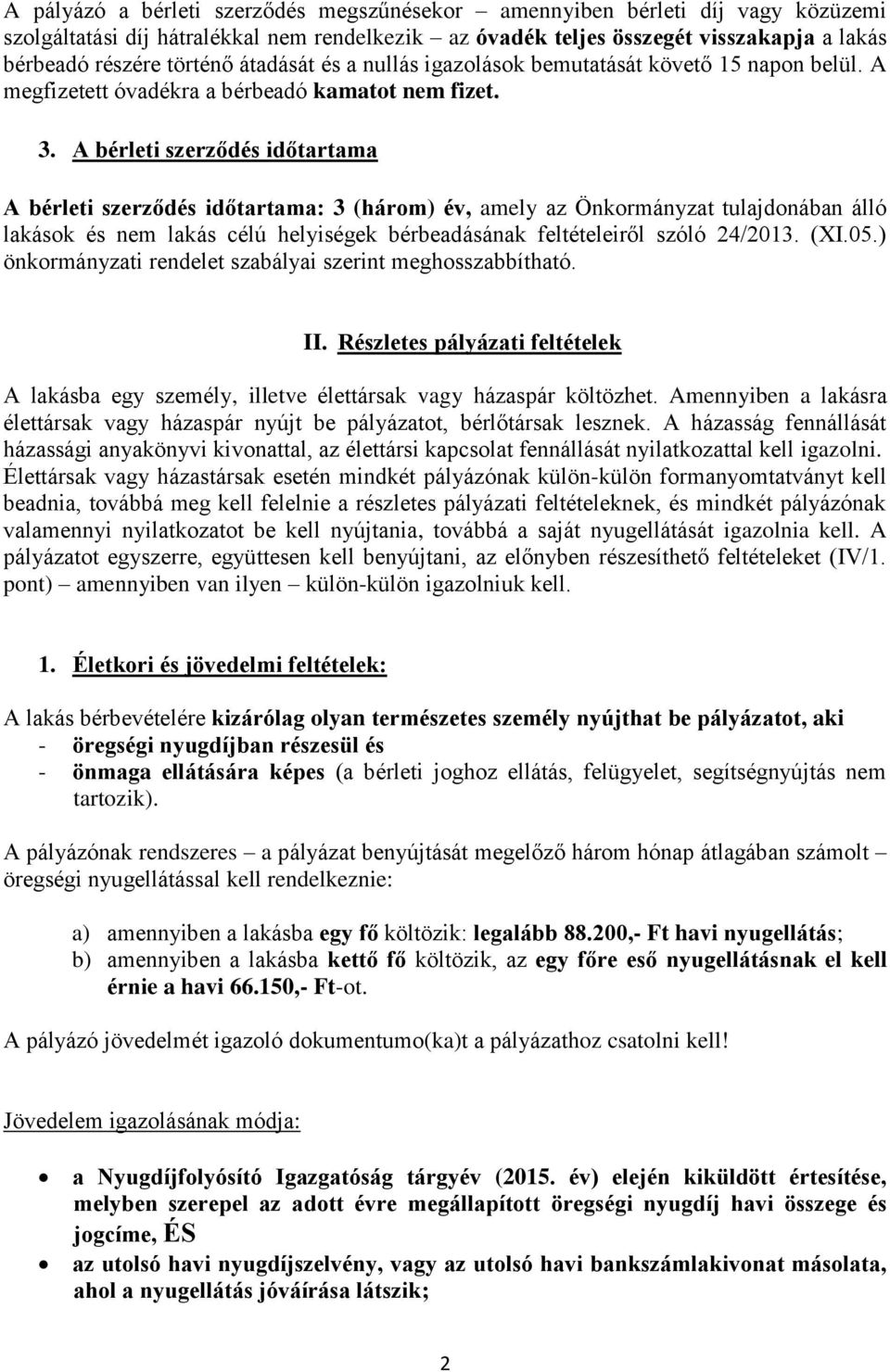 A bérleti szerződés időtartama A bérleti szerződés időtartama: 3 (három) év, amely az Önkormányzat tulajdonában álló lakások és nem lakás célú helyiségek bérbeadásának feltételeiről szóló 24/2013.