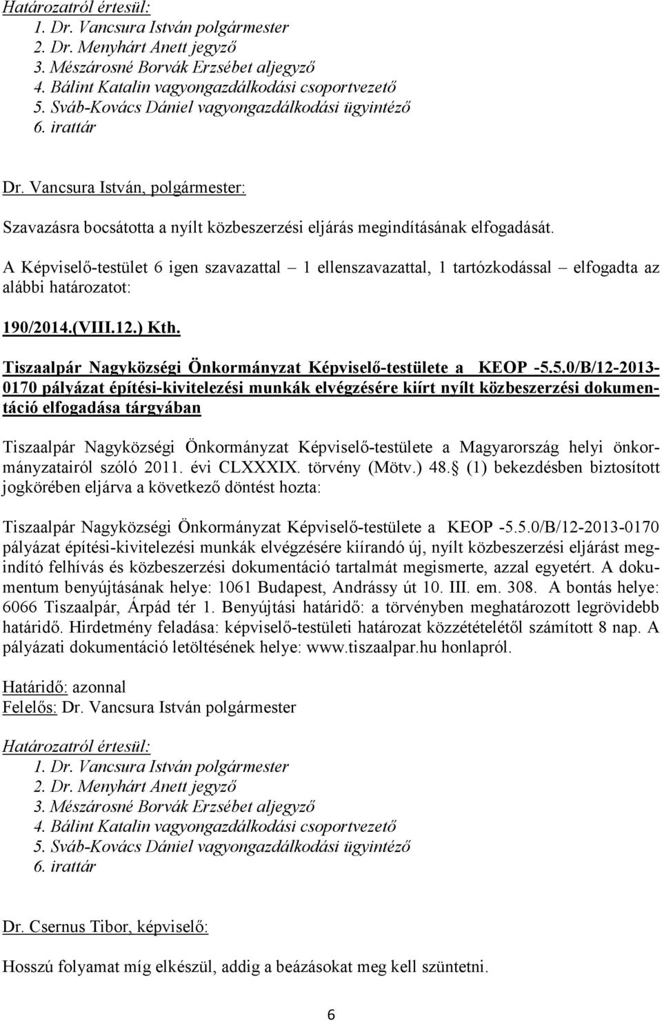5.0/B/12-2013- 0170 pályázat építési-kivitelezési munkák elvégzésére kiírt nyílt közbeszerzési dokumentáció elfogadása tárgyában Tiszaalpár Nagyközségi Önkormányzat Képviselő-testülete a Magyarország
