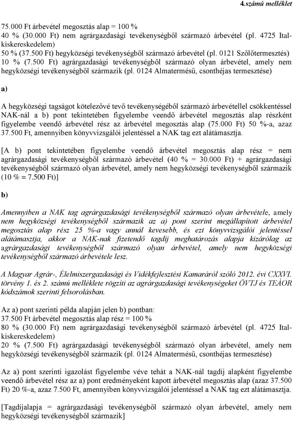 500 Ft) agrárgazdasági tevékenységből származó olyan árbevétel, amely nem hegyközségi tevékenységből származik (pl.