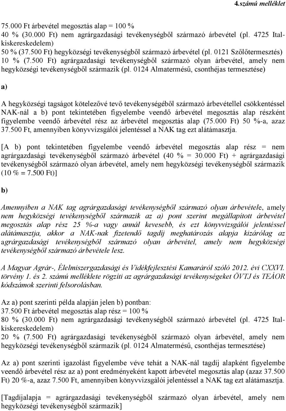 500 Ft) agrárgazdasági tevékenységből származó olyan árbevétel, amely nem hegyközségi tevékenységből származik (pl.