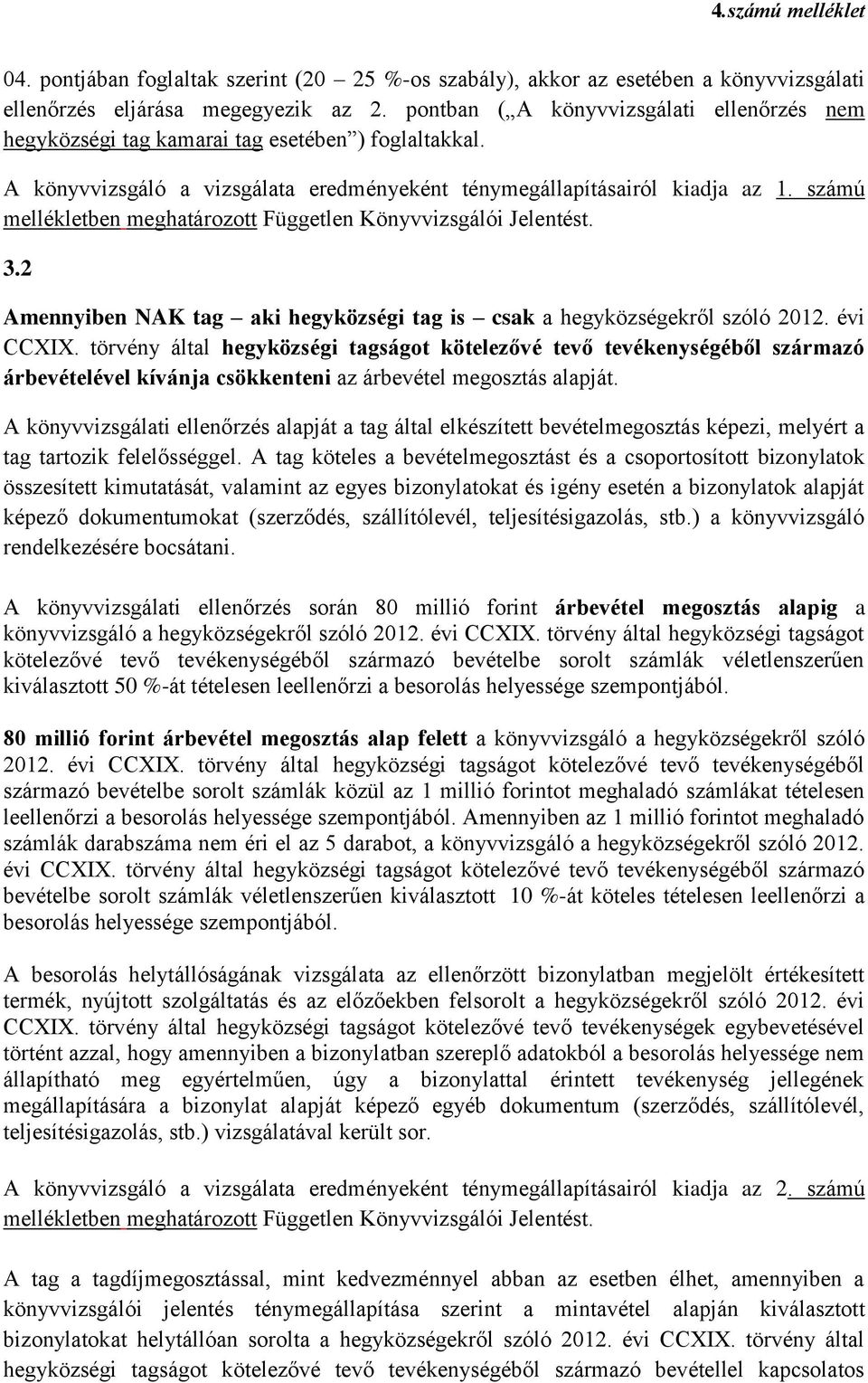 számú mellékletben meghatározott Független Könyvvizsgálói Jelentést. 3.2 Amennyiben NAK tag aki hegyközségi tag is csak a hegyközségekről szóló 2012. évi CCXIX.