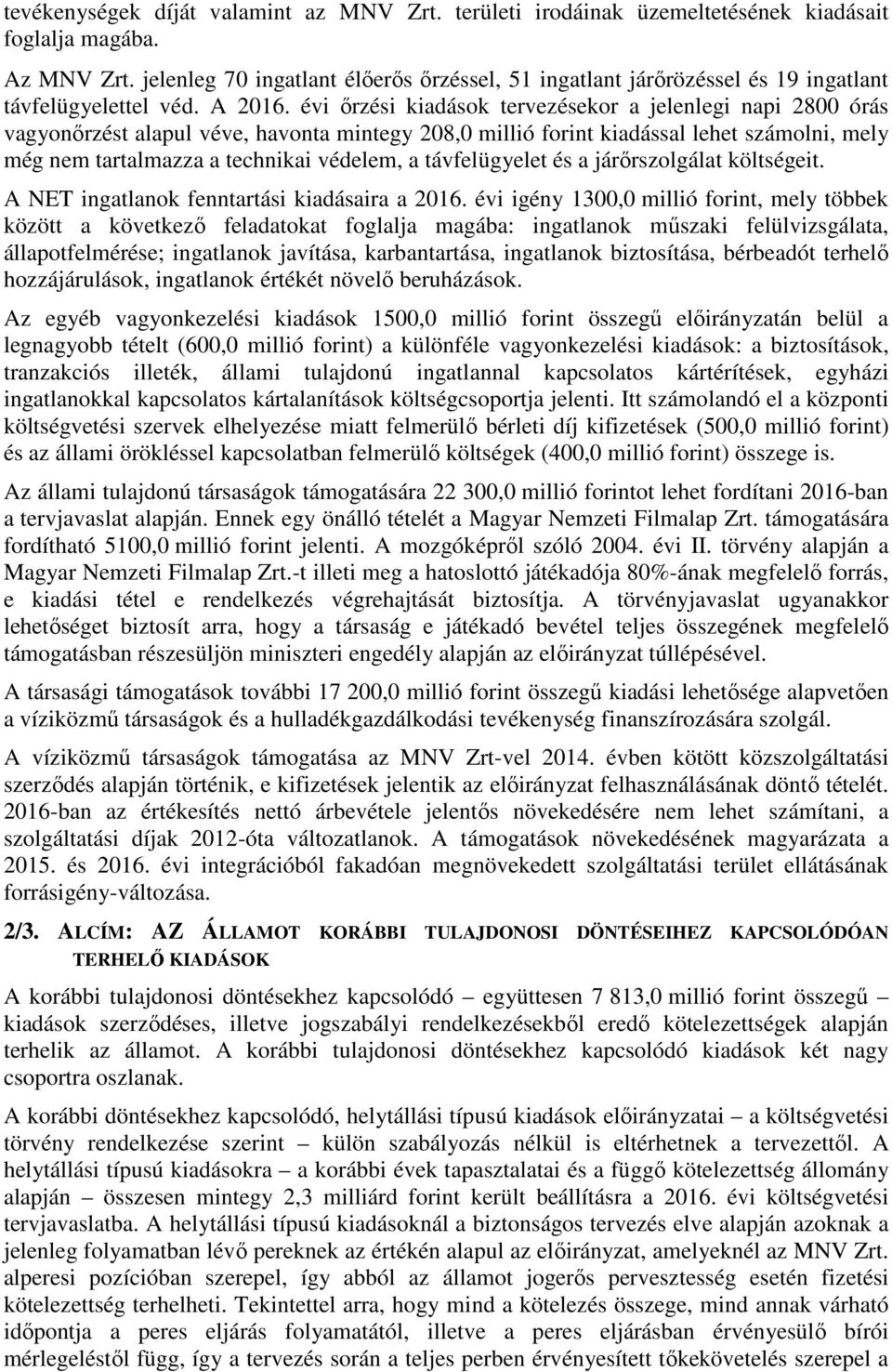 évi őrzési kiadások tervezésekor a jelenlegi napi 2800 órás vagyonőrzést alapul véve, havonta mintegy 208,0 millió forint kiadással lehet számolni, mely még nem tartalmazza a technikai védelem, a
