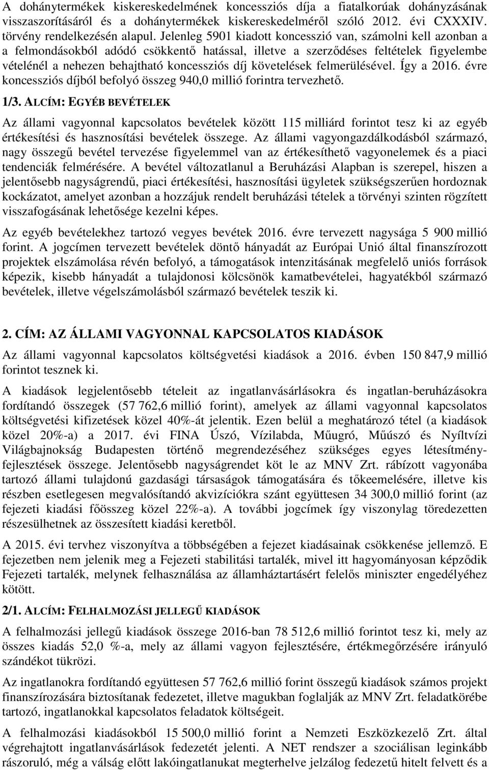 követelések felmerülésével. Így a 2016. évre koncessziós díjból befolyó összeg 940,0 millió forintra tervezhető. 1/3.