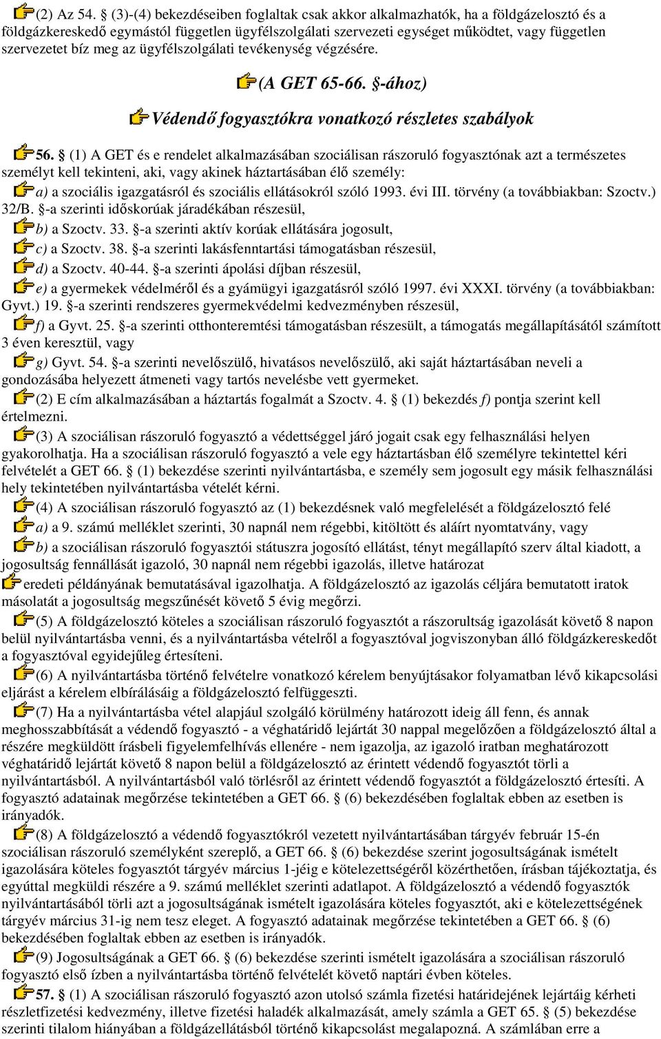 meg az ügyfélszolgálati tevékenység végzésére. (A GET 65-66. -ához) Védendı fogyasztókra vonatkozó részletes szabályok 56.