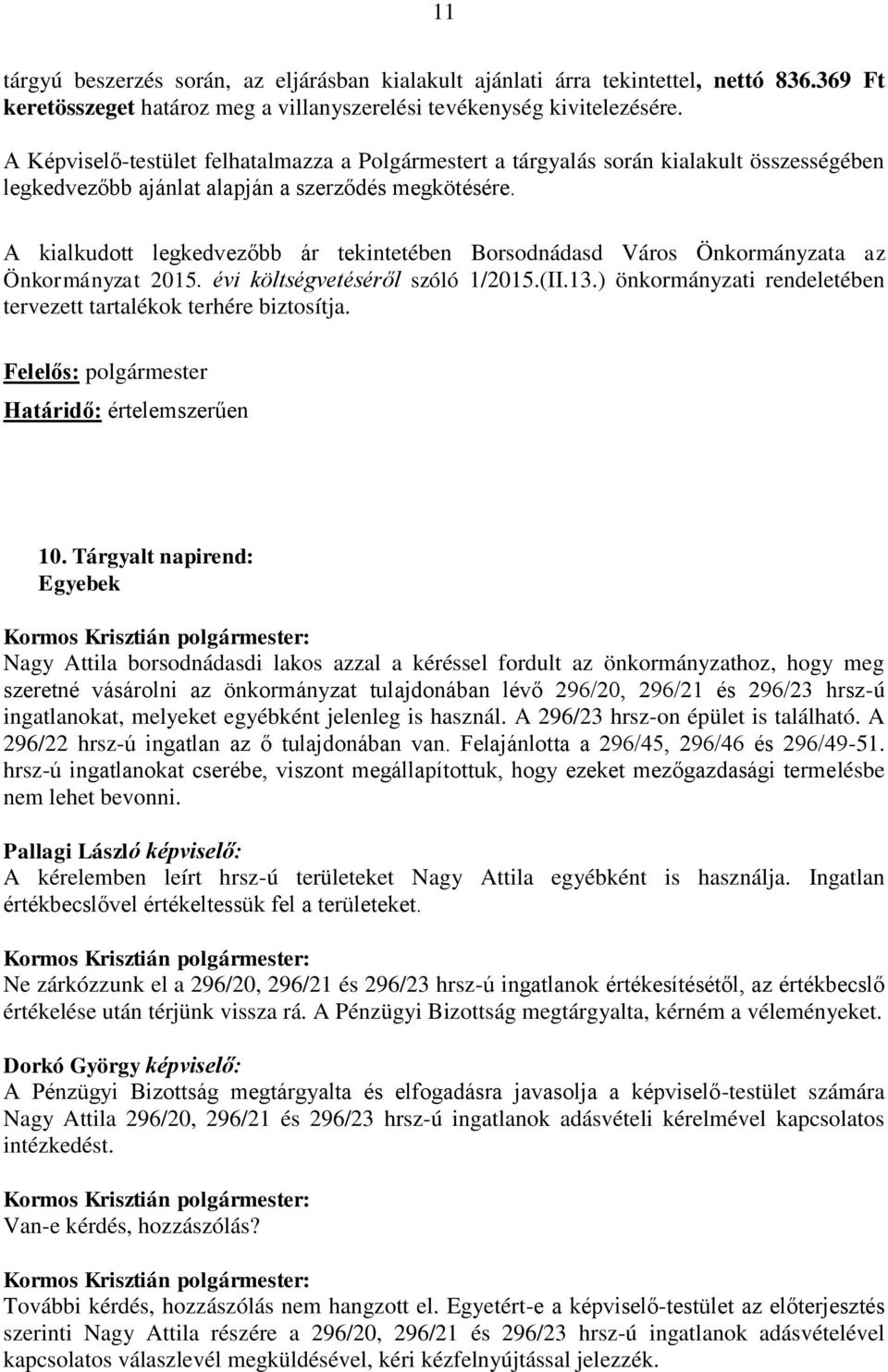 A kialkudott legkedvezőbb ár tekintetében Borsodnádasd Város Önkormányzata az Önkormányzat 2015. évi költségvetéséről szóló 1/2015.(II.13.