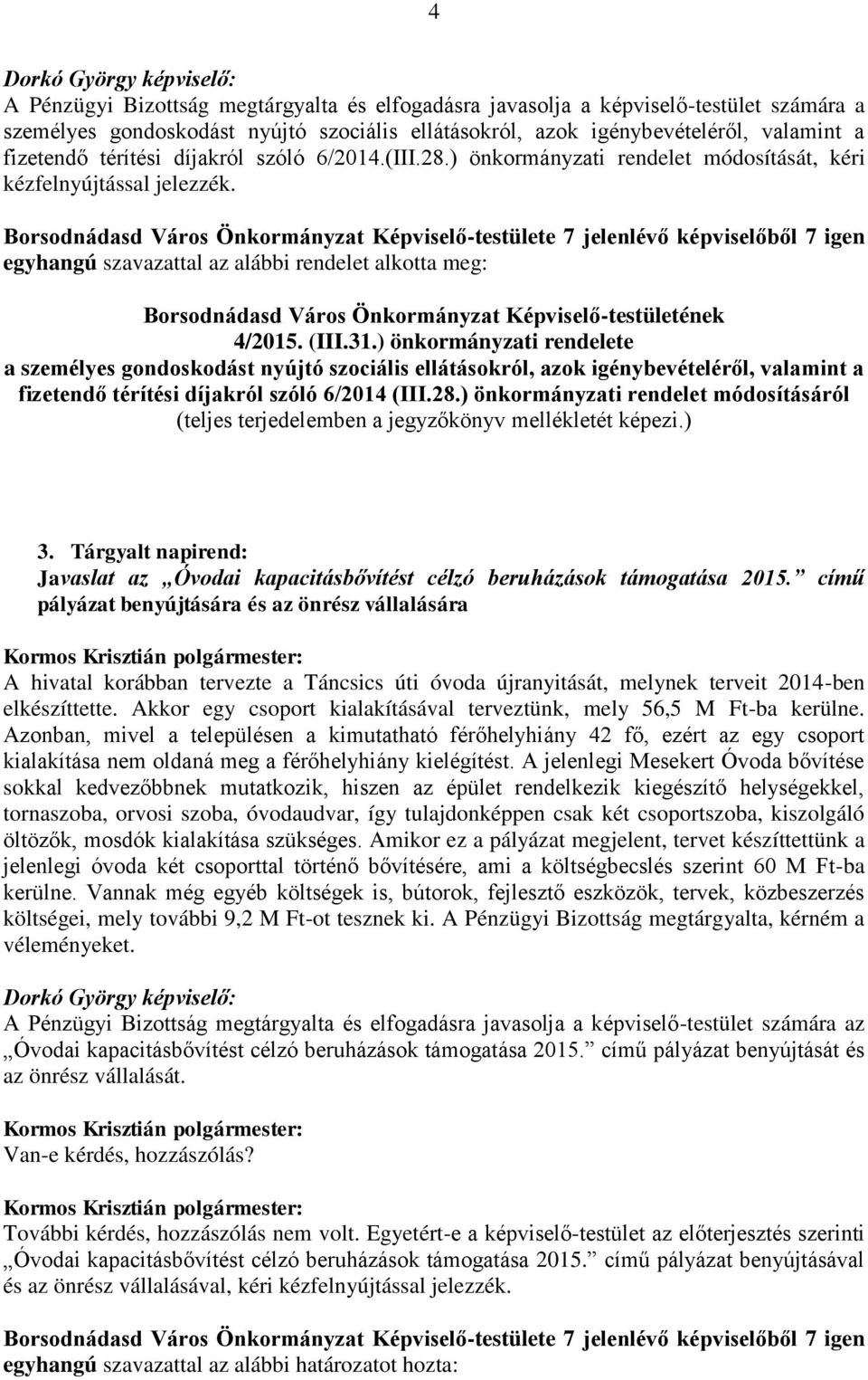 ) önkormányzati rendelete a személyes gondoskodást nyújtó szociális ellátásokról, azok igénybevételéről, valamint a fizetendő térítési díjakról szóló 6/2014 (III.28.