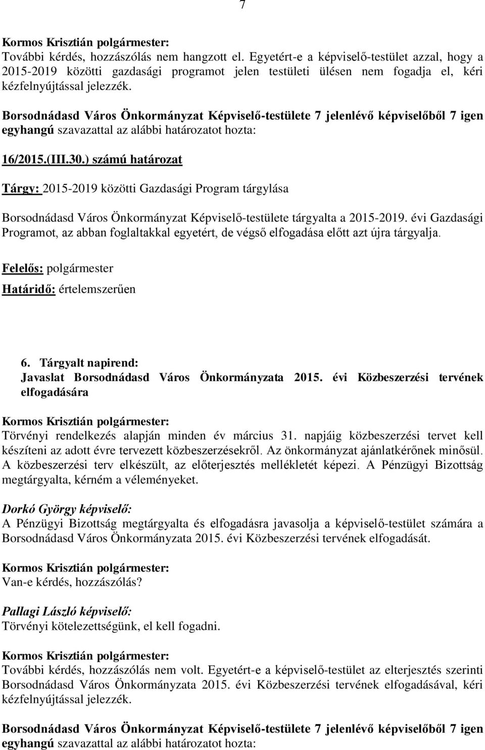 ) számú határozat Tárgy: 2015-2019 közötti Gazdasági Program tárgylása Borsodnádasd Város Önkormányzat Képviselő-testülete tárgyalta a 2015-2019.