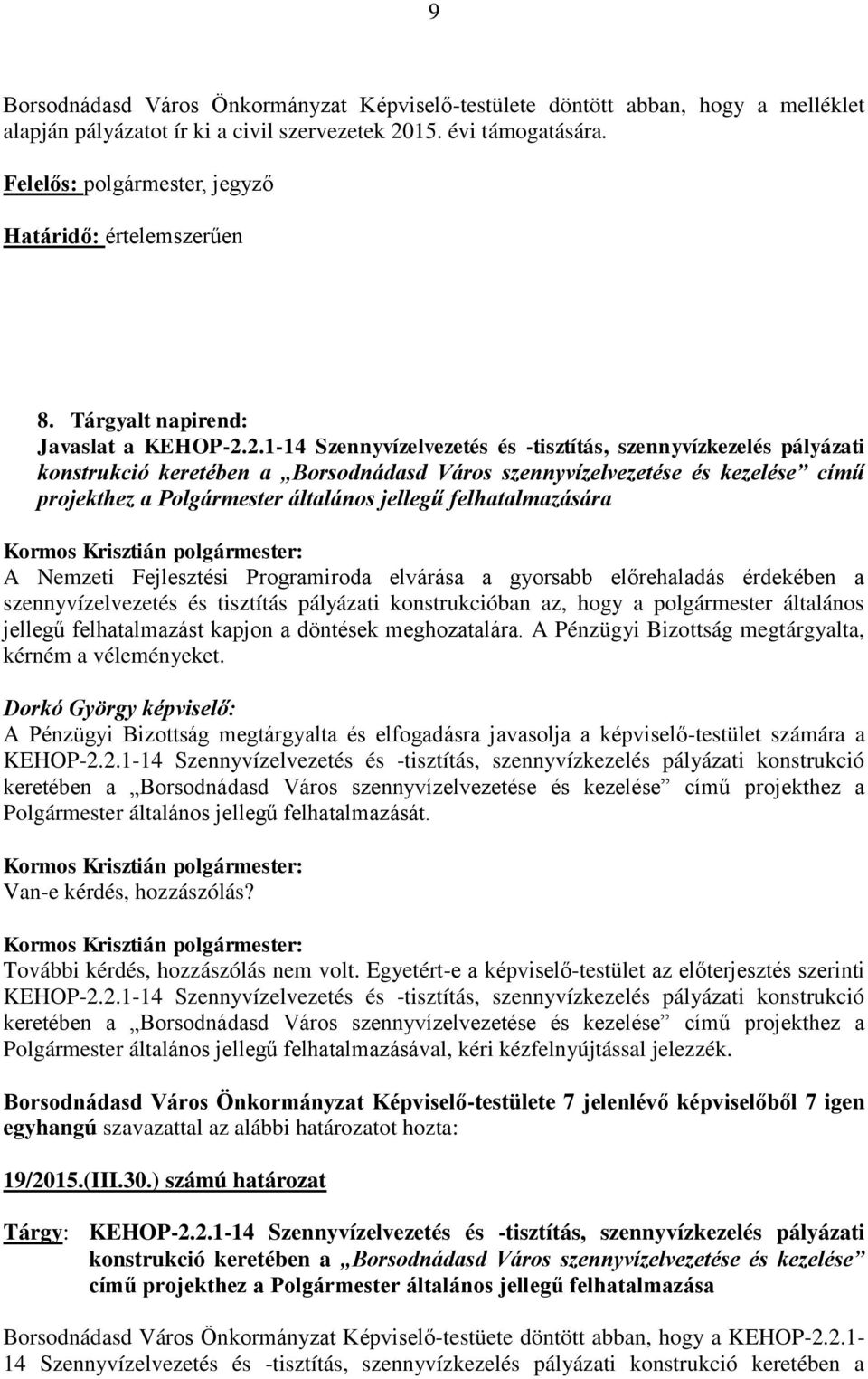 2.1-14 Szennyvízelvezetés és -tisztítás, szennyvízkezelés pályázati konstrukció keretében a Borsodnádasd Város szennyvízelvezetése és kezelése című projekthez a Polgármester általános jellegű