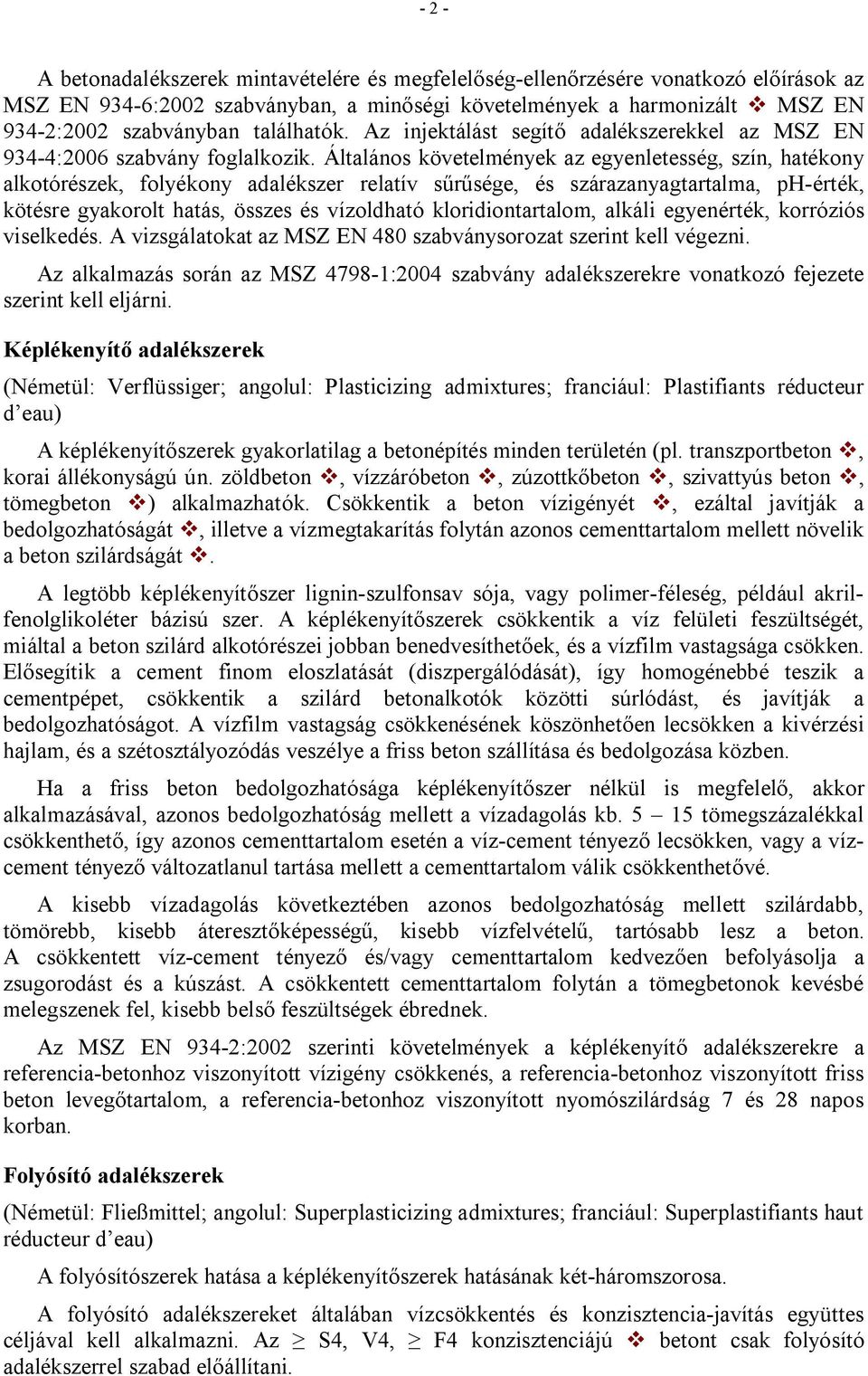 Általános követelmények az egyenletesség, szín, hatékony alkotórészek, folyékony adalékszer relatív sűrűsége, és szárazanyagtartalma, ph-érték, kötésre gyakorolt hatás, összes és vízoldható