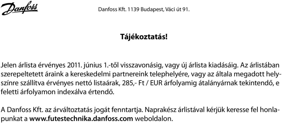 érvényes nettó listaárak, 285,- / EUR árfolyamig átalányárnak tekintendő, e feletti árfolyamon indexálva értendő.