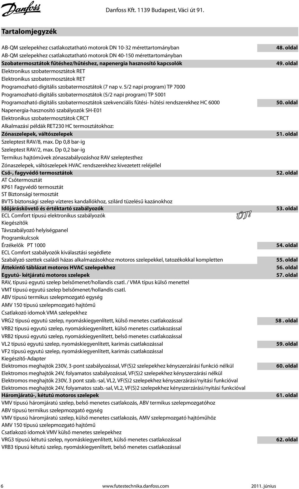 kapcsolók Elektronikus szobatermosztátok RET Elektronikus szobatermosztátok RET Programozható digitális szobatermosztátok (7 nap v.