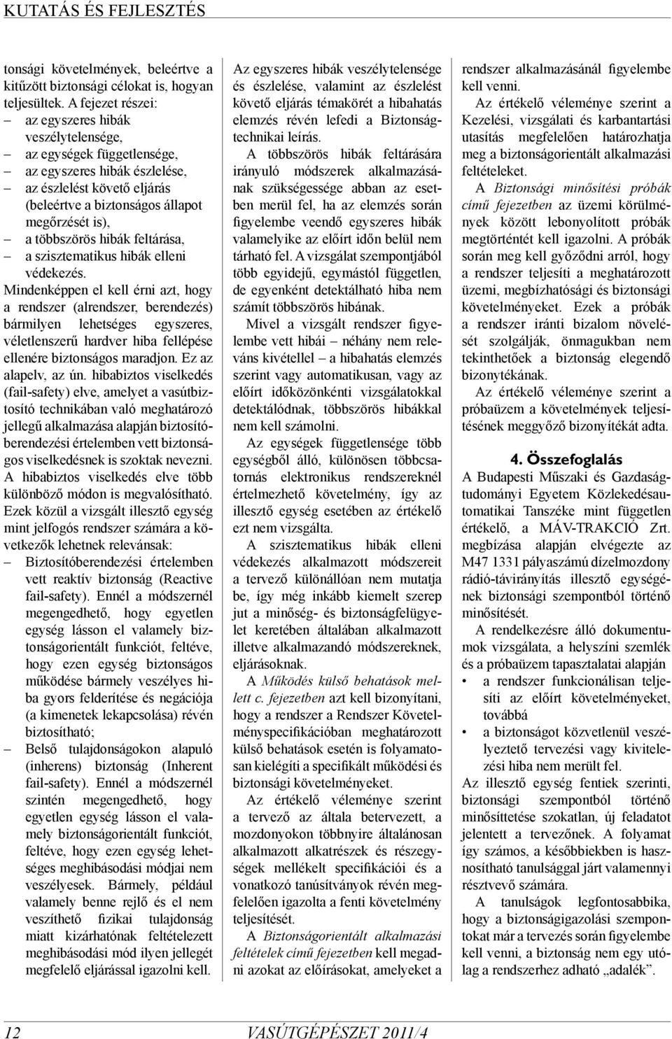 többszörös hibák feltárása, a szisztematikus hibák elleni védekezés.