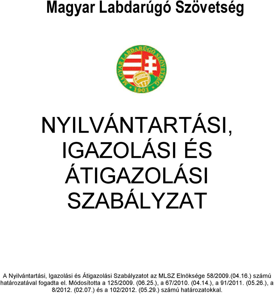 ) számú határozatával fogadta el. Módosította a 125/2009. (06.25.), a 67/2010.