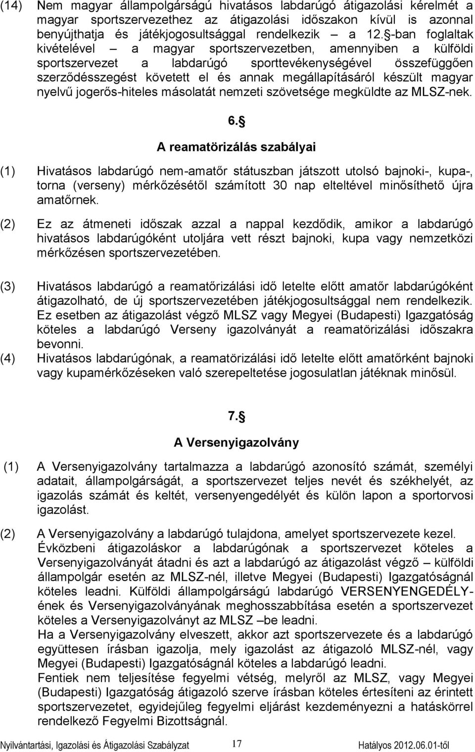 készült magyar nyelvű jogerős-hiteles másolatát nemzeti szövetsége megküldte az MLSZ-nek. 6.