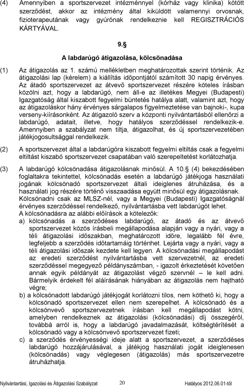 Az átigazolási lap (kérelem) a kiállítás időpontjától számított 30 napig érvényes.