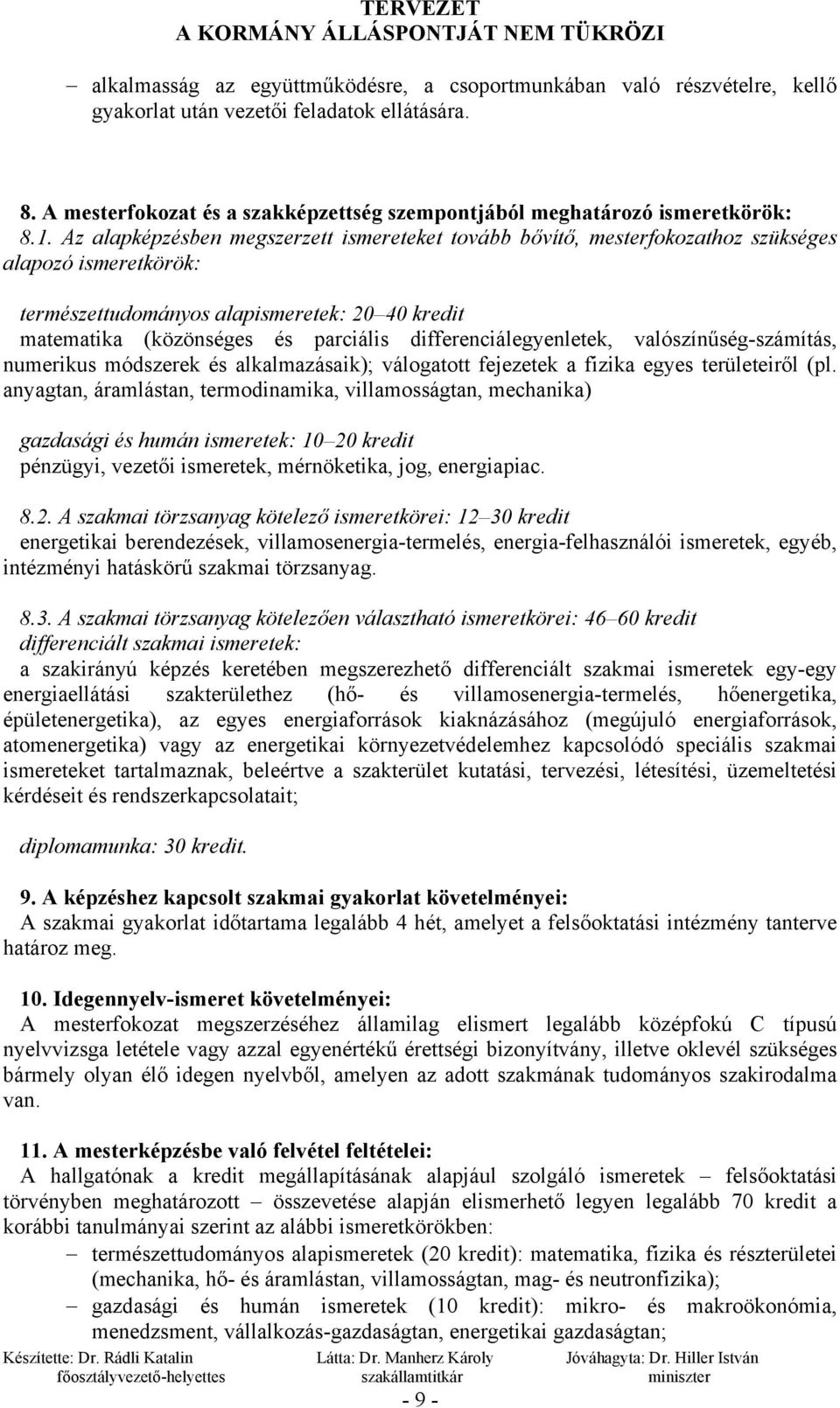 differenciálegyenletek, valószínűség-számítás, numerikus módszerek és alkalmazásaik); válogatott fejezetek a fizika egyes területeiről (pl.