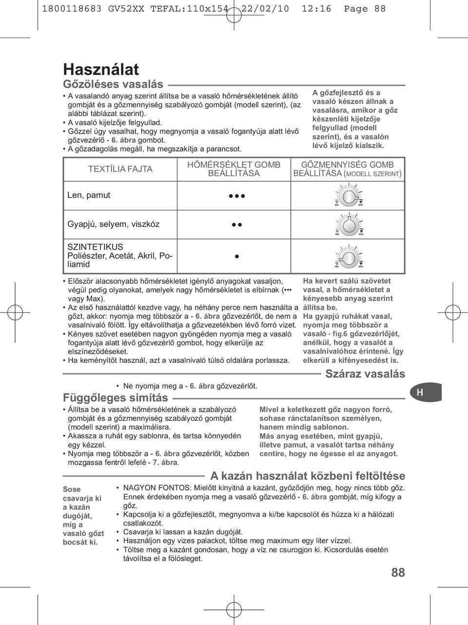 A gőzadagolás megáll, ha megszakítja a parancsot.