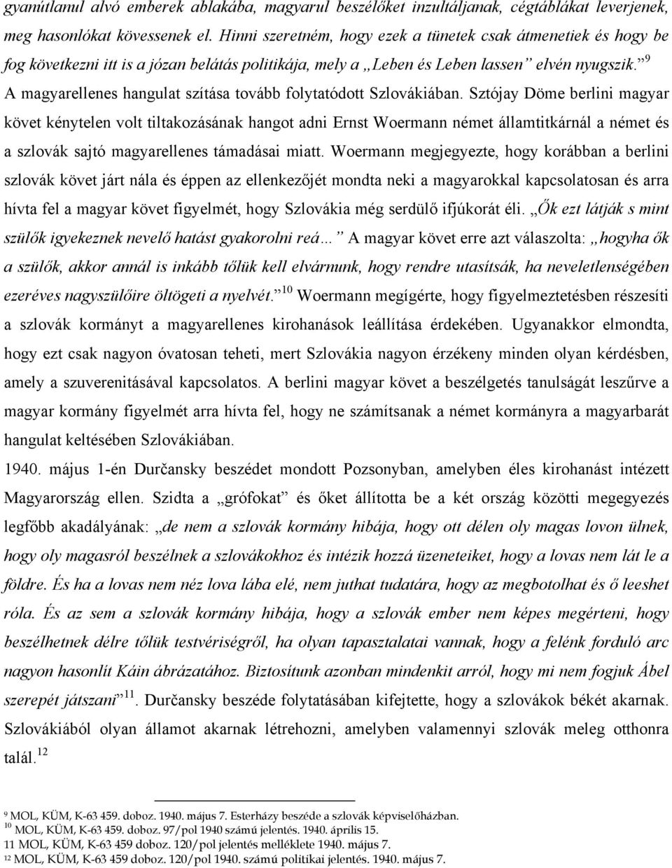 9 A magyarellenes hangulat szítása tovább folytatódott Szlovákiában.