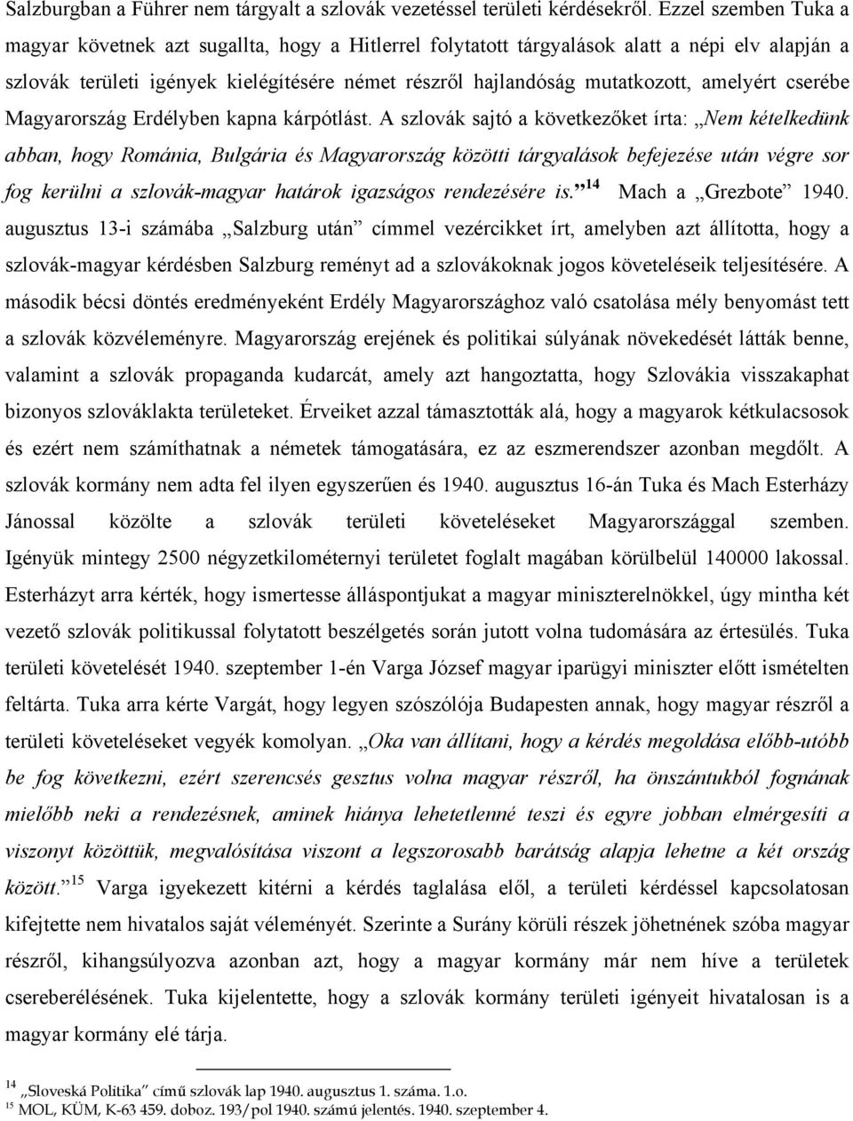 amelyért cserébe Magyarország Erdélyben kapna kárpótlást.