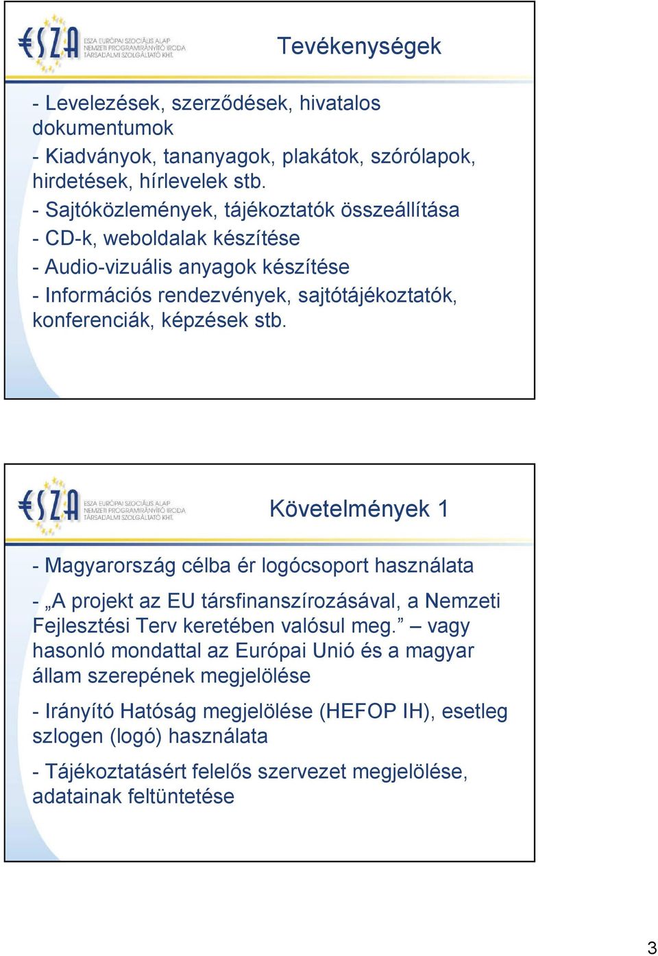 képzések stb. Követelmények 1 - Magyarország célba ér logócsoport használata - A projekt az EU társfinanszírozásával, a Nemzeti Fejlesztési Terv keretében valósul meg.