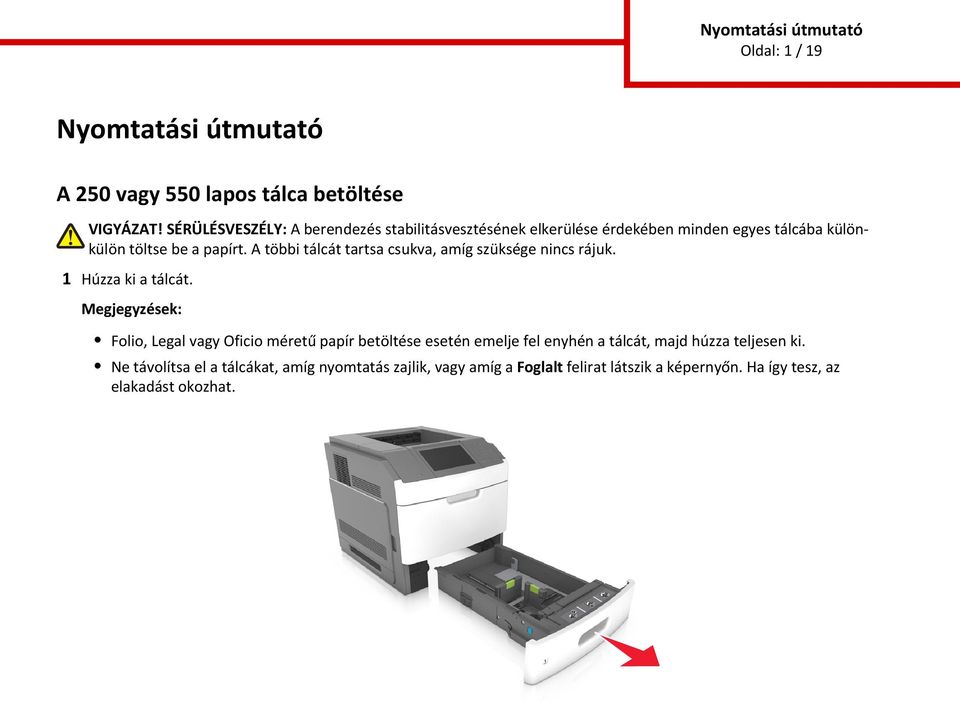 A többi tálcát tartsa csukva, amíg szüksége nincs rájuk. 1 Húzza ki a tálcát.