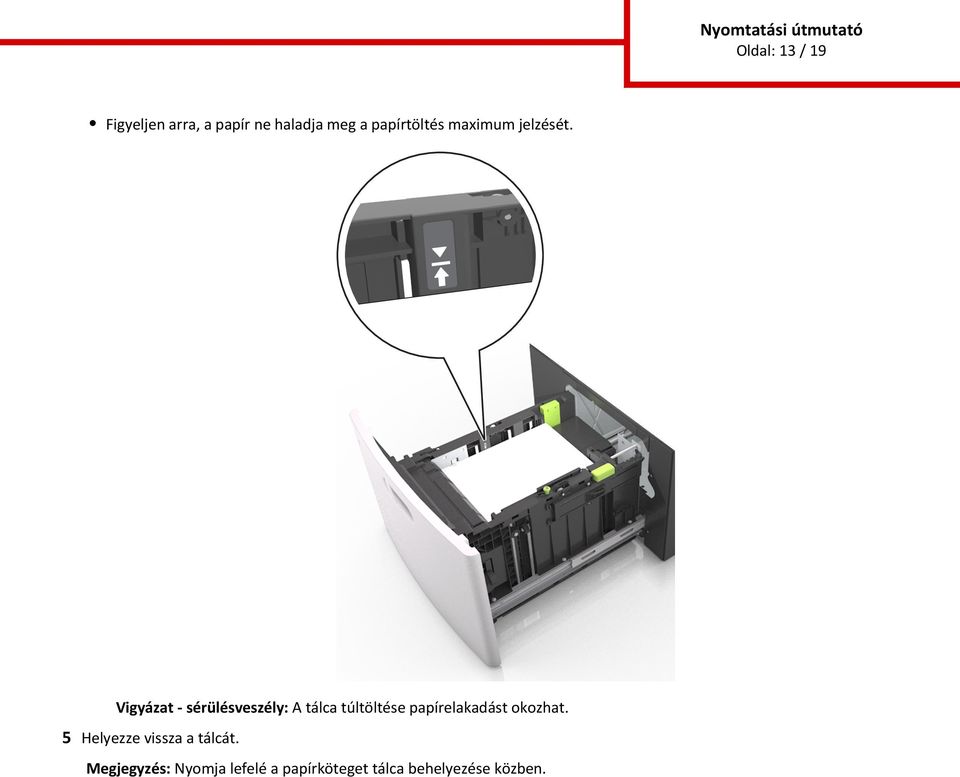 Vigyázat - sérülésveszély: A tálca túltöltése papírelakadást