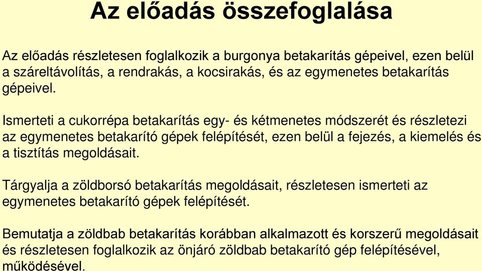 Ismerteti a cukorrépa betakarítás egy- és kétmenetes módszerét és részletezi az egymenetes betakarító gépek felépítését, ezen belül a fejezés, a kiemelés és a